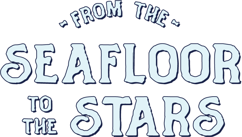 From The Seafloor To The Stars